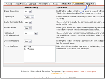 Enable Connections allows you to choose if users should be able to mark other users as friends
Display Type allows you to choose if the connections the users make displayed or not
Display Connection Path allows you to choose to dispay the path between user's connections and profiles
Mutual Consent allows you to choose if user's need to approve others adding them to their connections
Notification & Notification Method allows you to choose if and how users are notified of new connections
Cross Connections allows you to choose if both parties get a connection setup when one user requests a connection
Connection Types allows you to set the choices for connection types
Let's move on to the Integration tab
