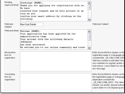 Pending Approval Email allows you to edit the email that gets sent to users when the user's account is pending approval
Welcome Subject allows you to choose the subject of the welcome email sent to new users
Welcome Email allows you to edit the welcome email sent to new users
