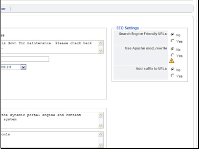 Search Engine Friendly URLs - This changes your URLs from /index.php?option=com_content&view=section&id=4&Itemid=37 to /index.php/more-about-joomla
Use Apache mod_rewrite - If you are on an Apache server, you will want to change this to yes and setup your .htaccess file. If you are not on Apache, set this to no.
Add suffix to URLs - This will add 