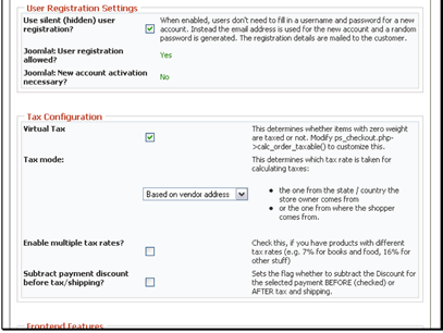 You can have VirtueMart automatically create user accounts or you can let the users create an account. Either way users will need an account to shop
These are values taken from the Joomla/Mambo global configuration
There are several controls for tax. If you are unsure of what to set here, you will want to speak with a tax specialist in your area