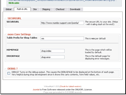 If you have a secure site you can set the secure URL here. This will be used for the checkout
If you need to change the database prefix you can do that here
You can set the location of your template files. These will be found in the administrator/components/com_virtuemart/html directory
If you are having problems with your cart you can turn on debugging to get details on the errors. It's not recommended to have this turned on for a live shop as hackers can use this information to gain access to your systems